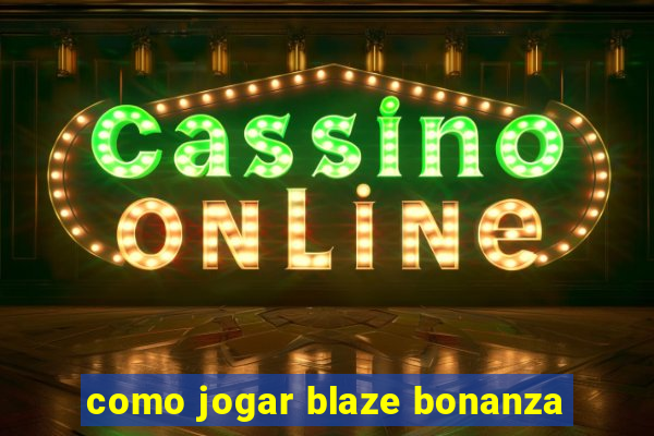 como jogar blaze bonanza